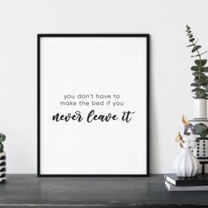 You don't have to make the bed if you never leave it